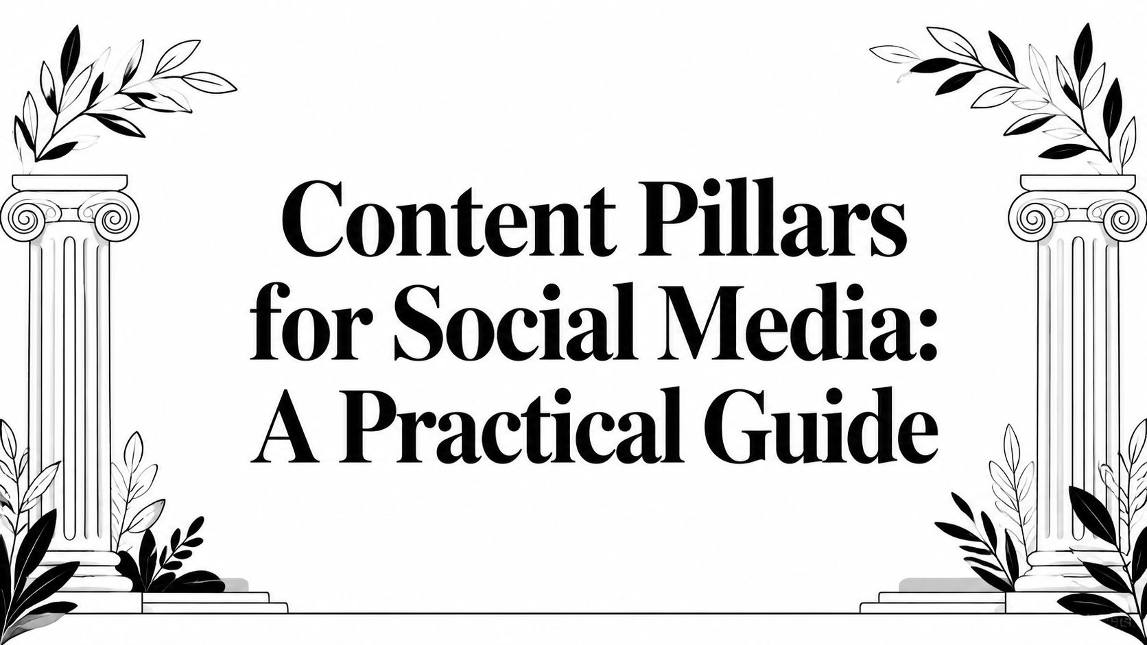 Content Pillars for Social Media: A Practical Guide