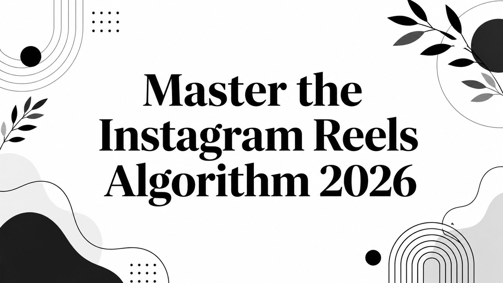 Master the Instagram Reels Algorithm 2026