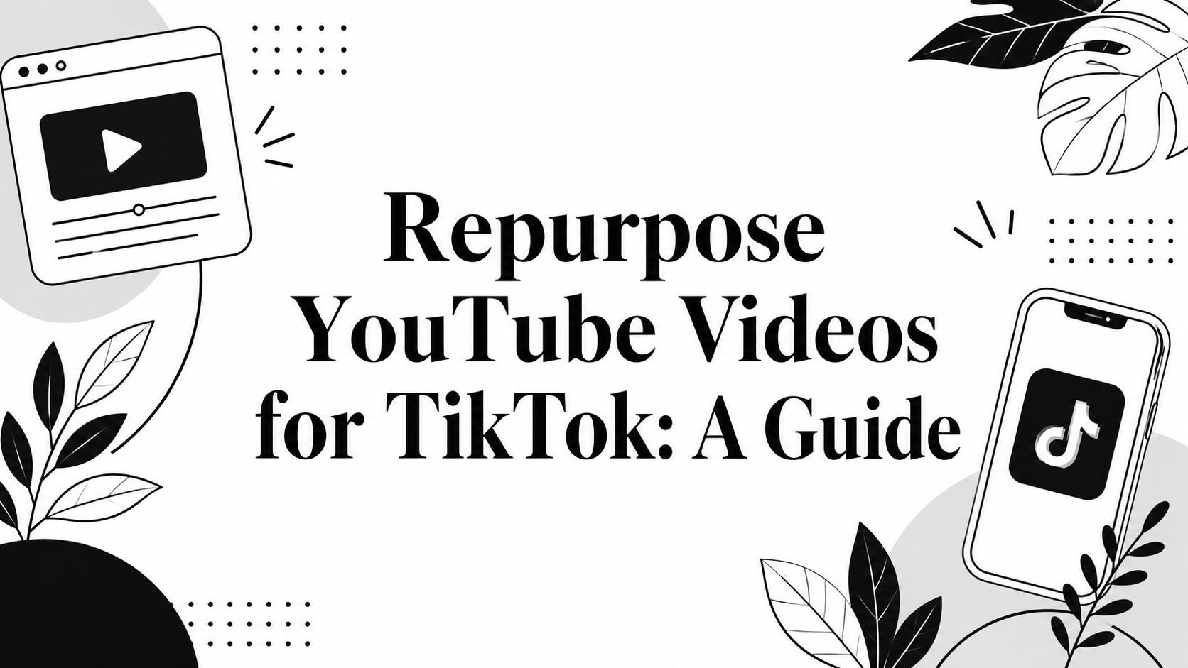 Repurpose YouTube Videos for TikTok: A Guide