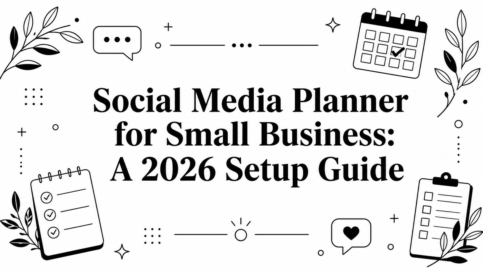 Social Media Planner for Small Business: A 2026 Setup Guide