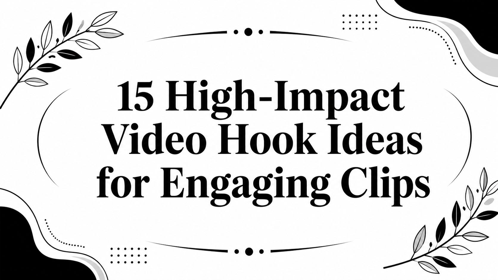 15 High-Impact Video Hook Ideas for Engaging Clips