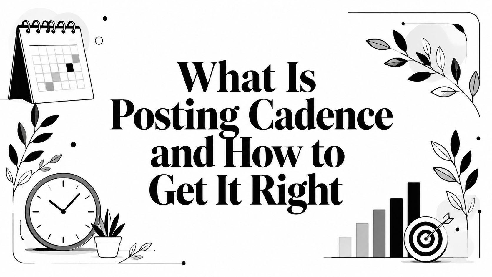 What Is Posting Cadence and How to Get It Right