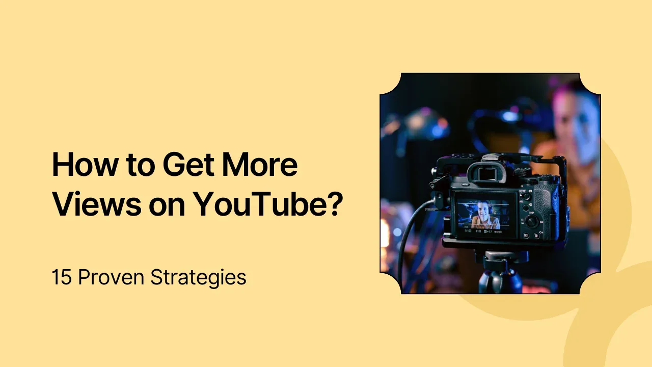How to Get More Views on YouTube: 15 Proven Strategies