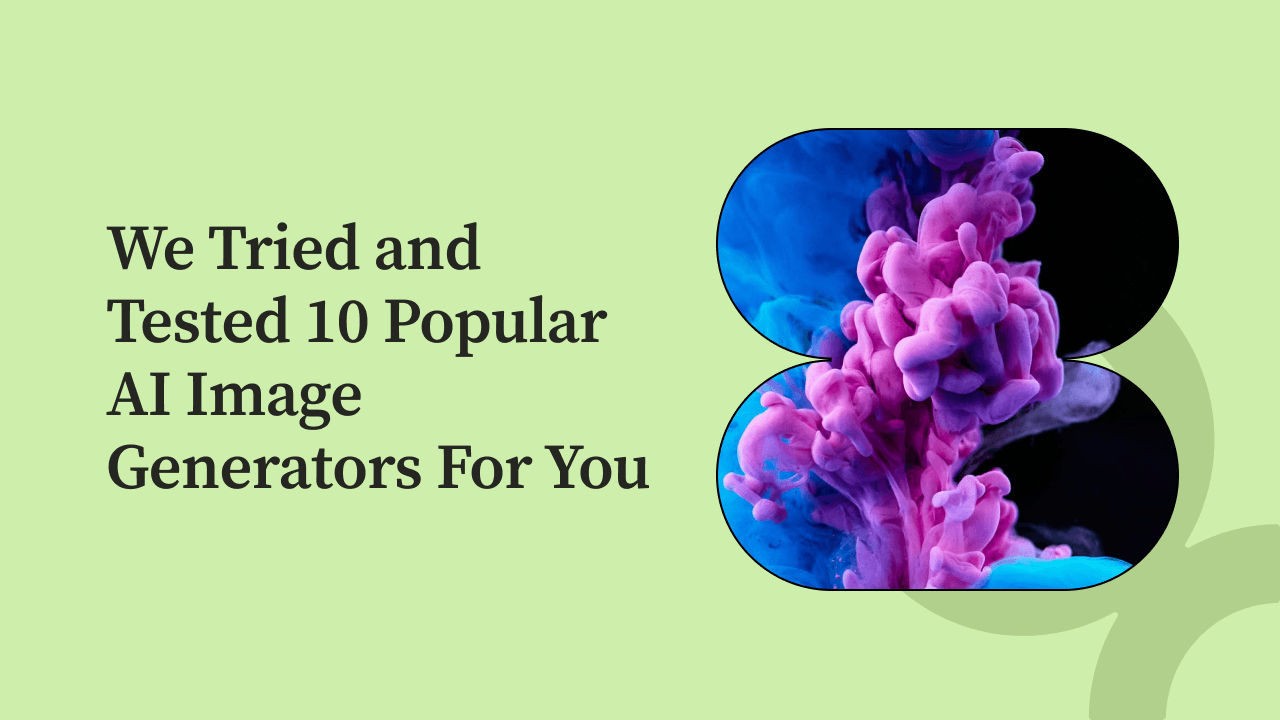 We Tried and Tested 10 Popular AI Image Generators For You