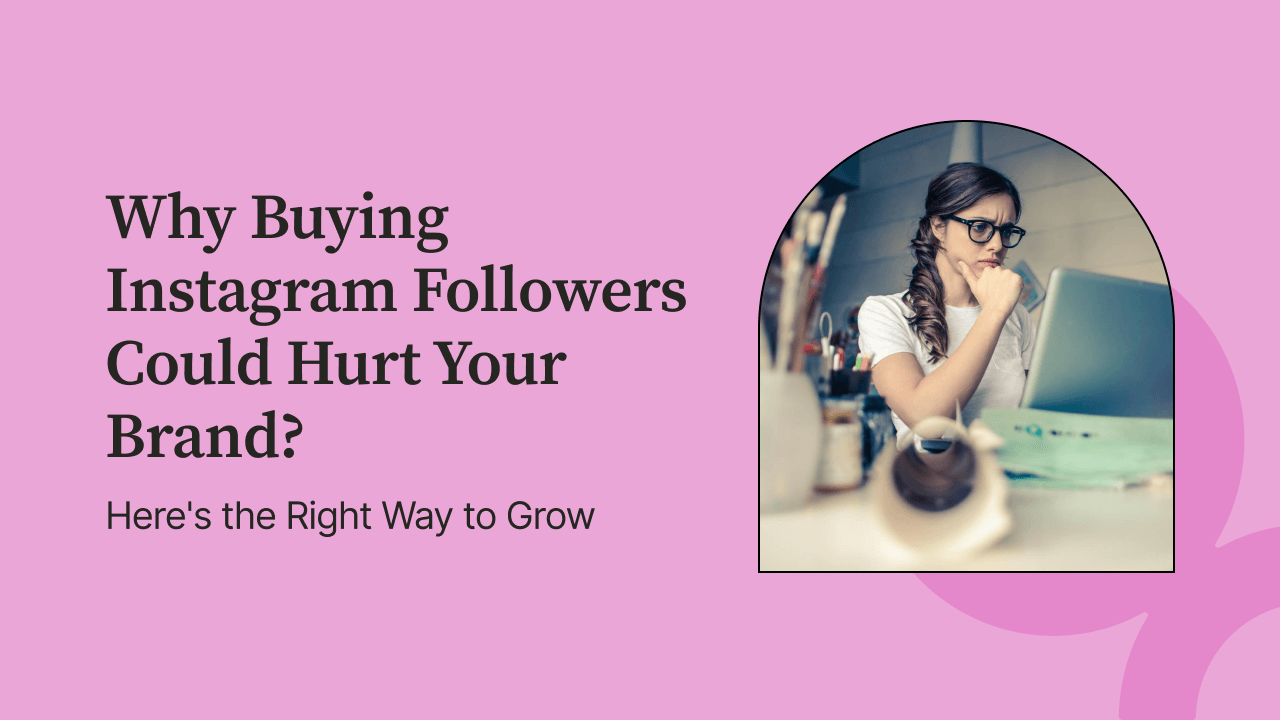 Why Buying Instagram Followers Could Hurt Your Brand? Here's the Right Way to Grow