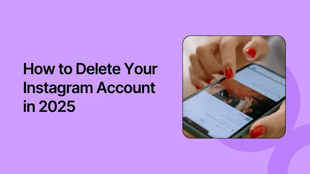 How to Delete Your Instagram Account in 2025