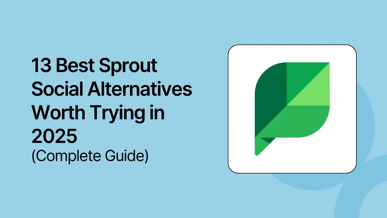 13 Best Sprout Social Alternatives Worth Trying in 2025 (Complete Guide)