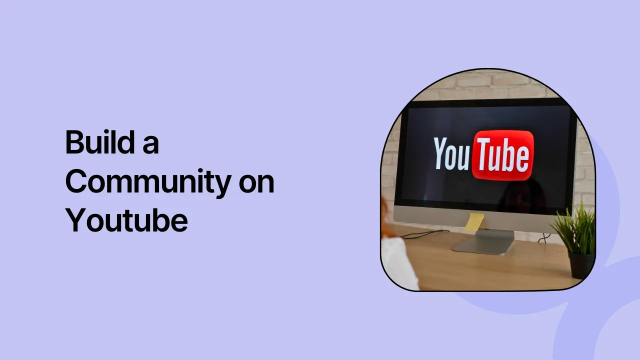 How to Build a Community on Youtube in 10 Easy Steps