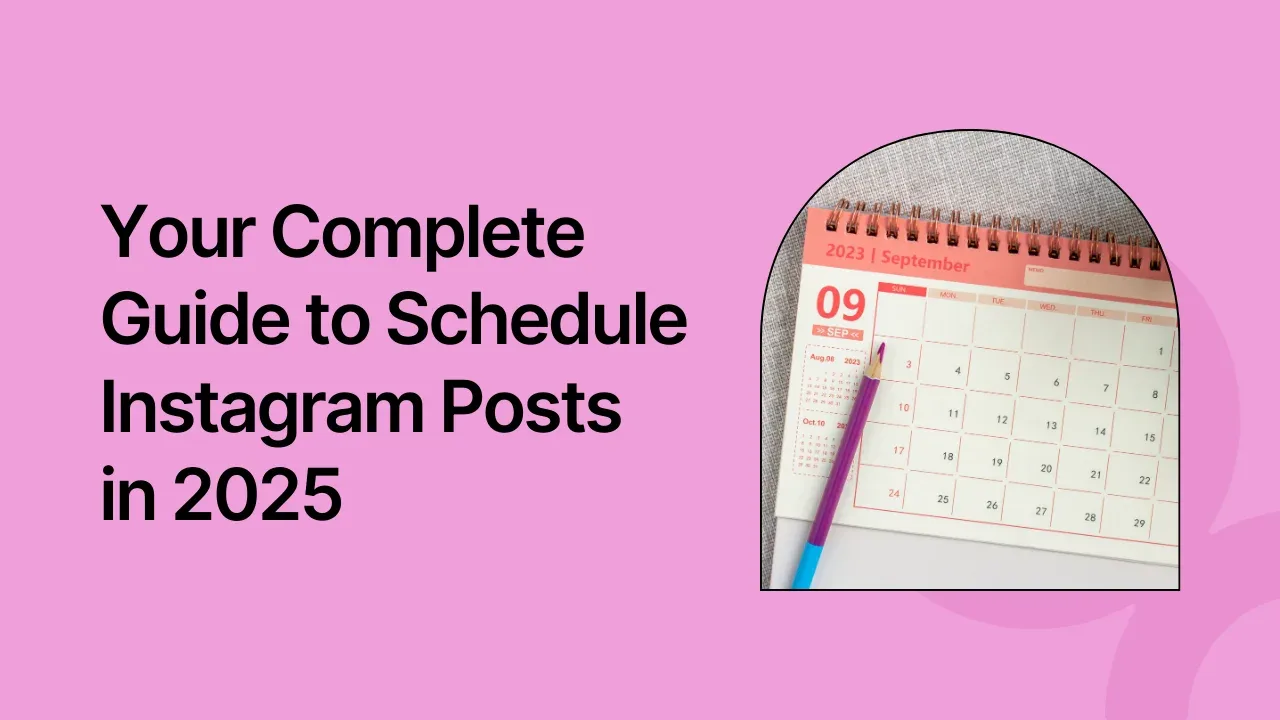 Your Complete Guide to Schedule Instagram Posts in 2025