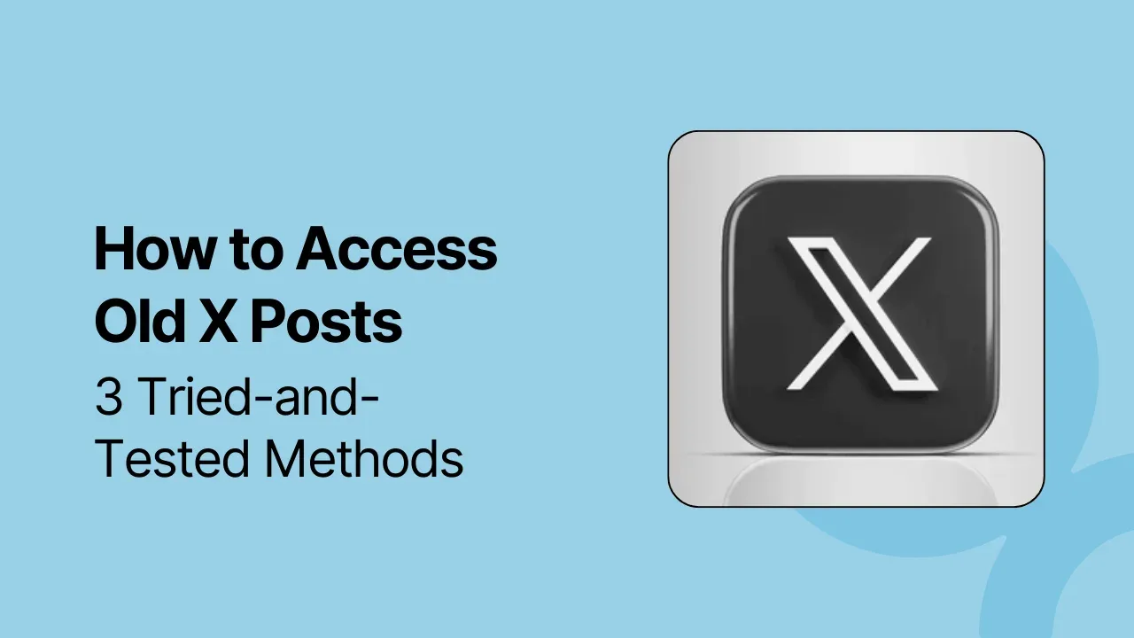 How to Access Old X Posts: 3 Tried-and-Tested Methods [2025 Guide]