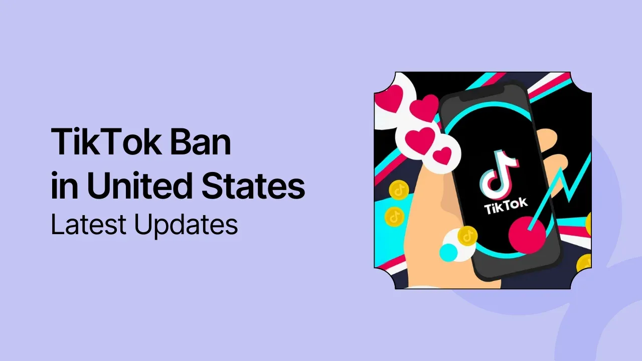TikTok’s Ban In The United States—What Does It Mean For You?