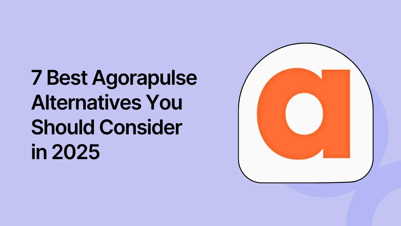 7 Best Agorapulse Alternatives You Should Consider in 2025