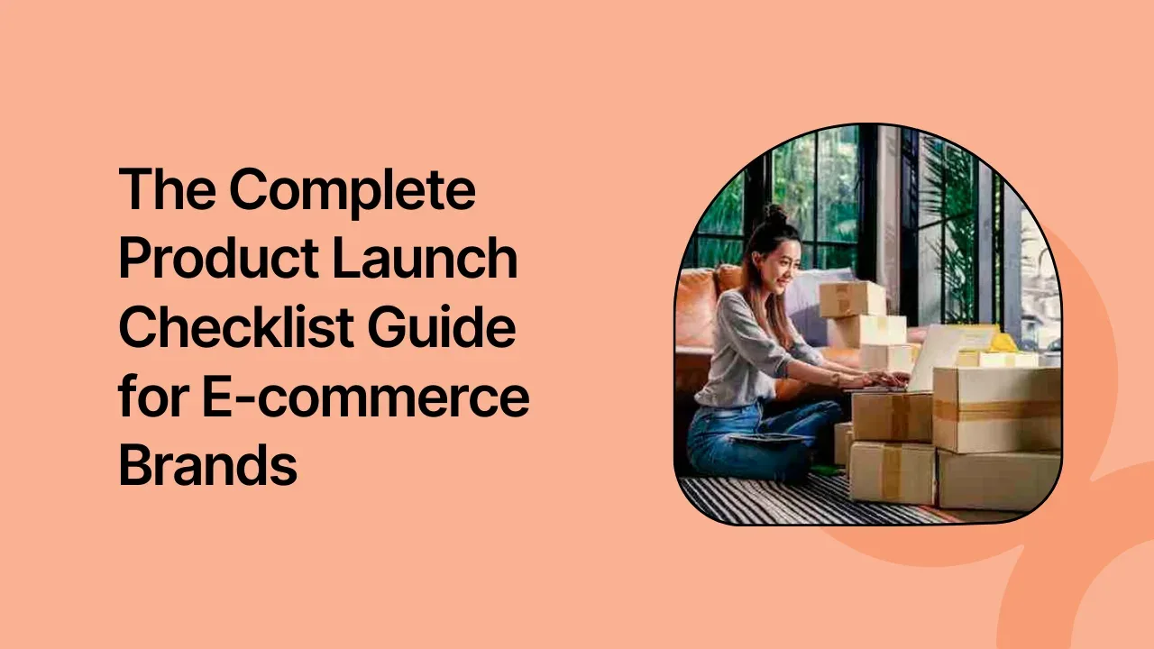 The Complete Product Launch Checklist Guide for E-commerce Brands