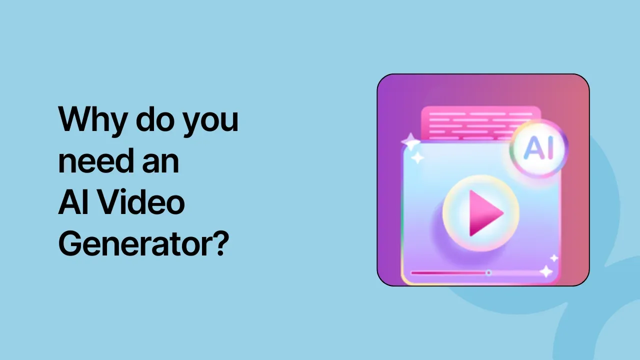 Why do you need an AI Video Generator