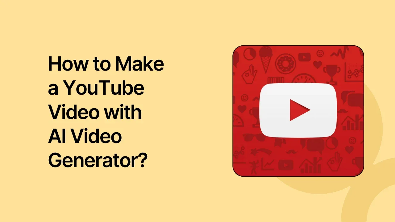 How to Make a YouTube Video with AI Video Generator?