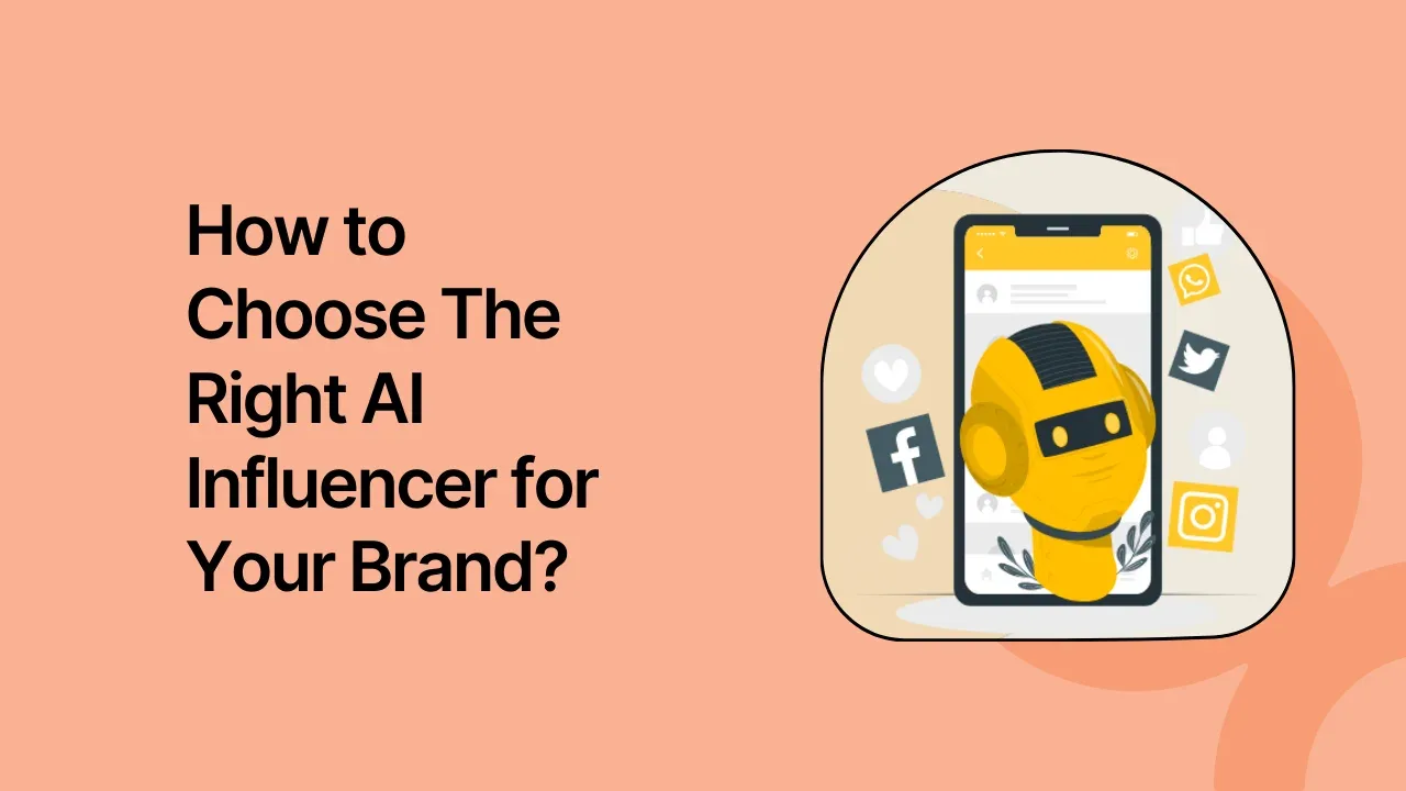 How to Choose The Right AI Influencer for Your Brand?