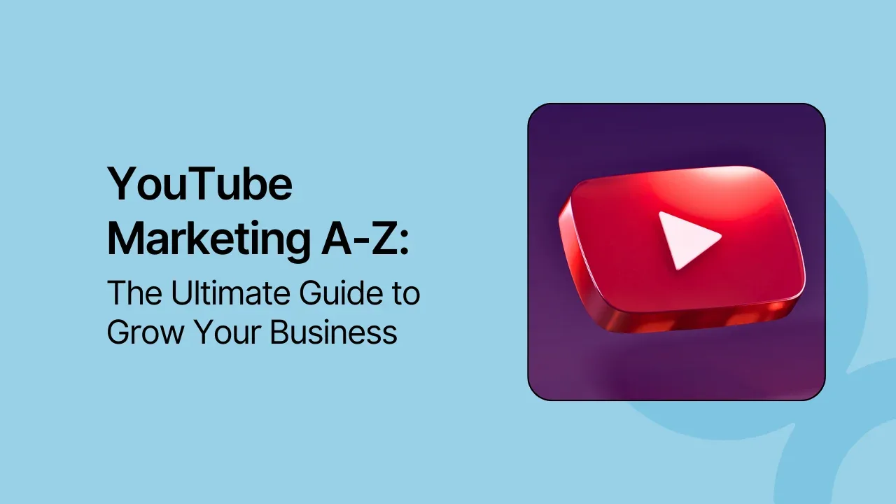 YouTube Marketing A-Z: The Ultimate Guide to Grow Your Business