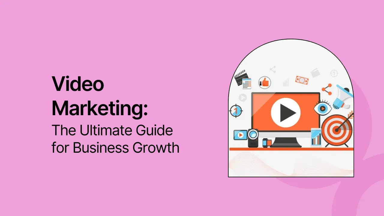 Video Marketing: The Ultimate Guide for Business Growth