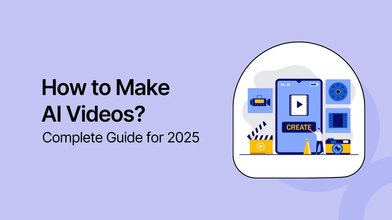 How to Make AI Videos? Complete Guide for 2025