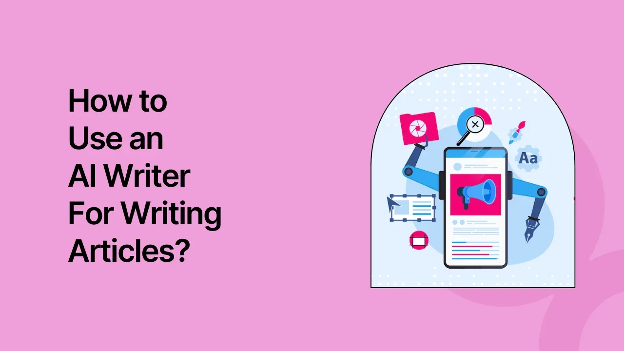 How to Use an AI Writer For Writing Articles?