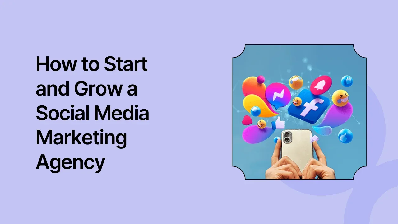 How to Start and Grow a Social Media Marketing Agency