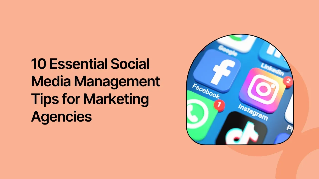 10 Essential Social Media Management Tips for Marketing Agencies