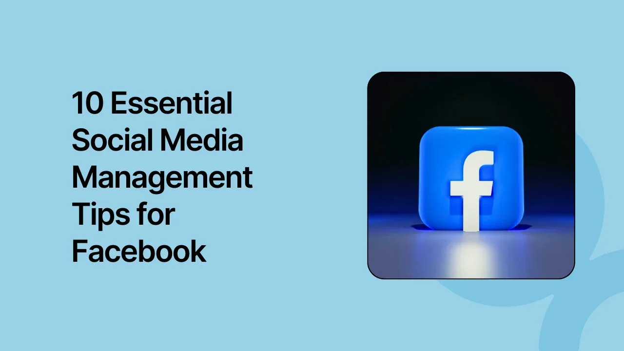 10 Essential Social Media Management Tips for Facebook