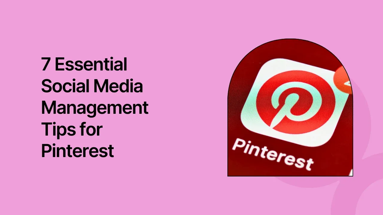 7 Essential Social Media Management Tips for Pinterest