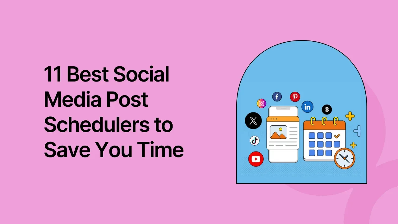 11 Best Social Media Post Schedulers to Save You Time