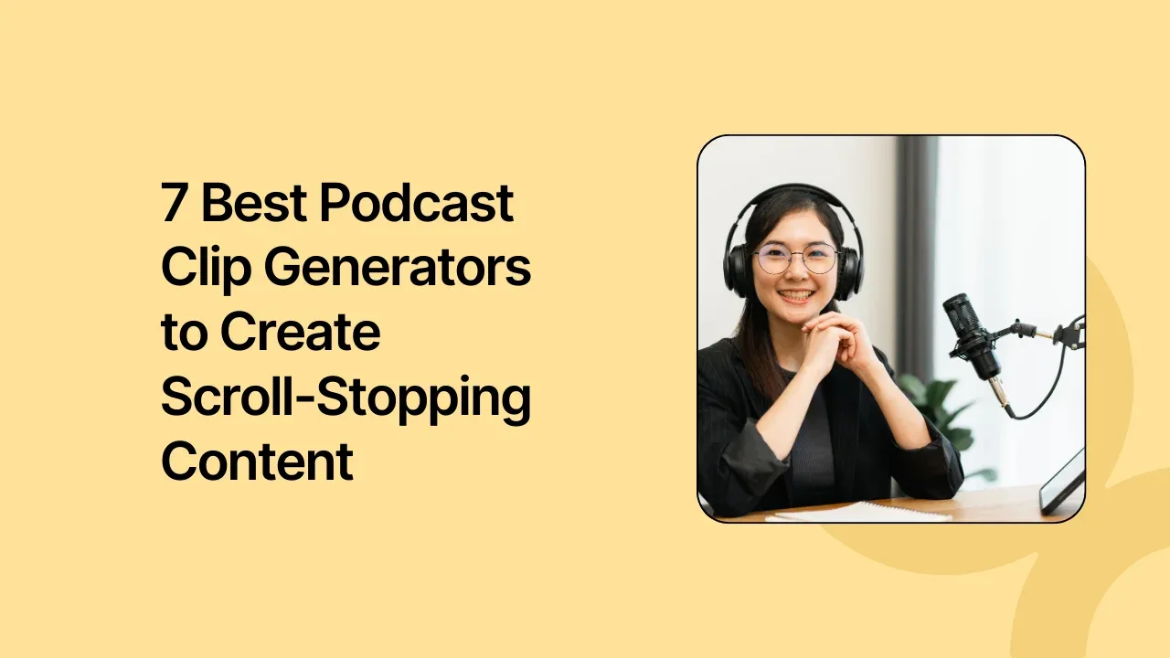 7 Best Podcast Clip Generators to Create Scroll-Stopping Content