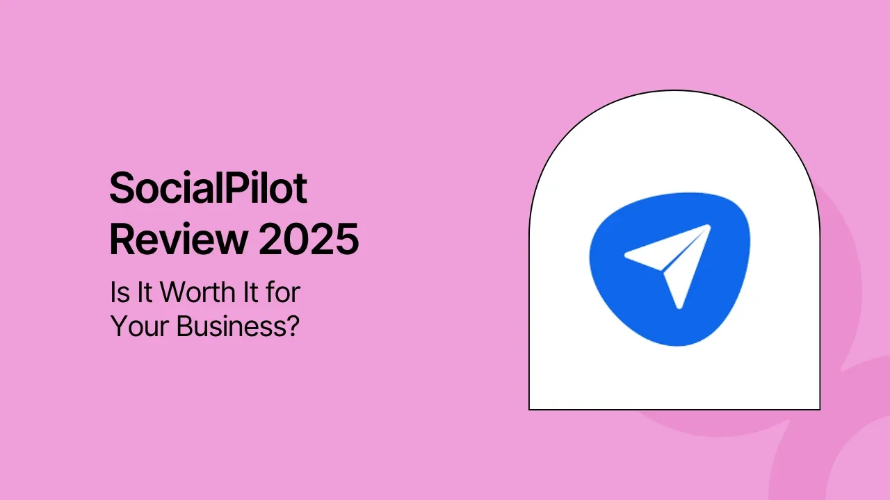 SocialPilot Review 2026: Is It Worth It for Your Business?