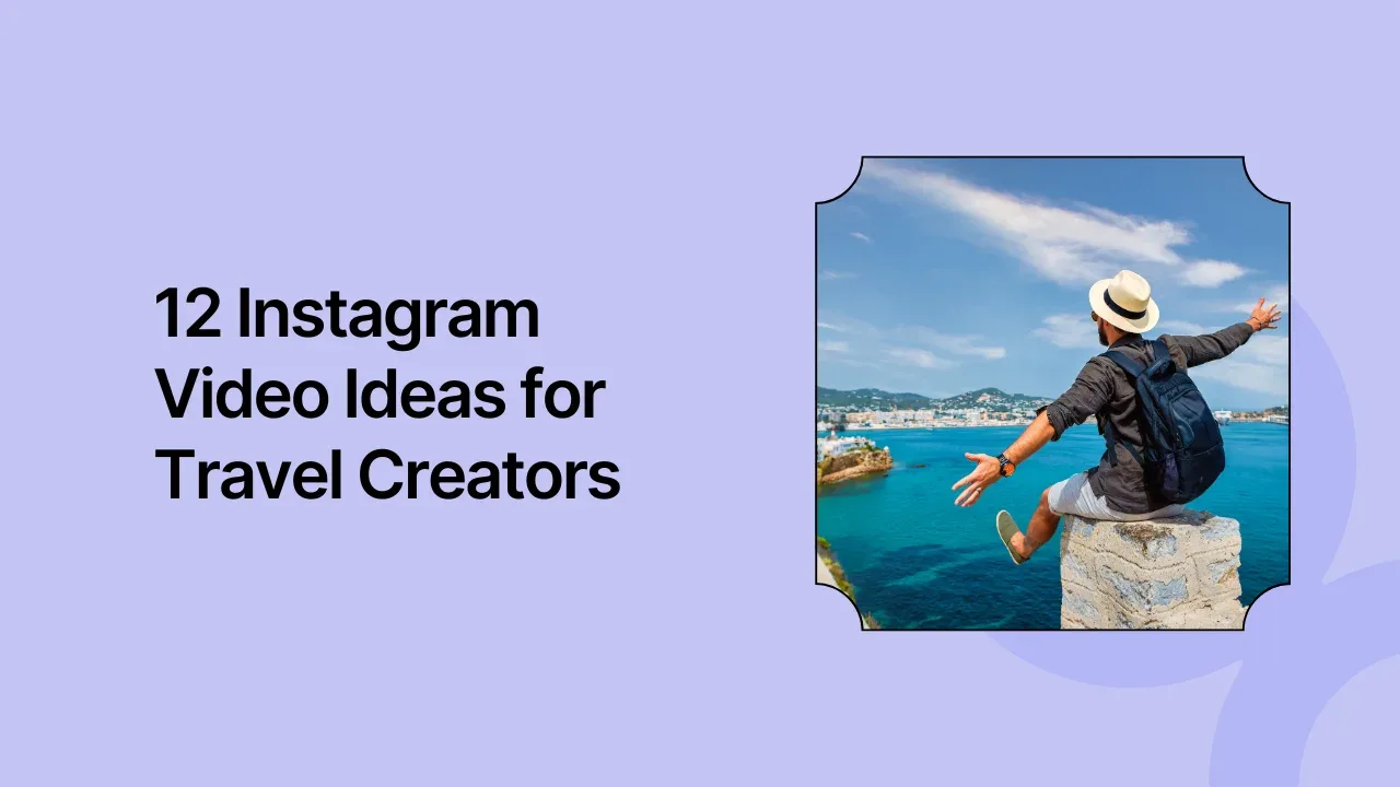 12 Instagram Video Ideas for Travel Creators