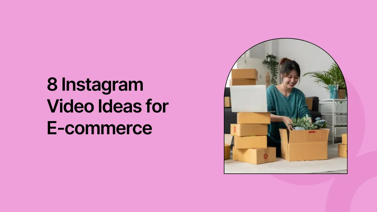 8 Instagram Video Ideas for E-commerce