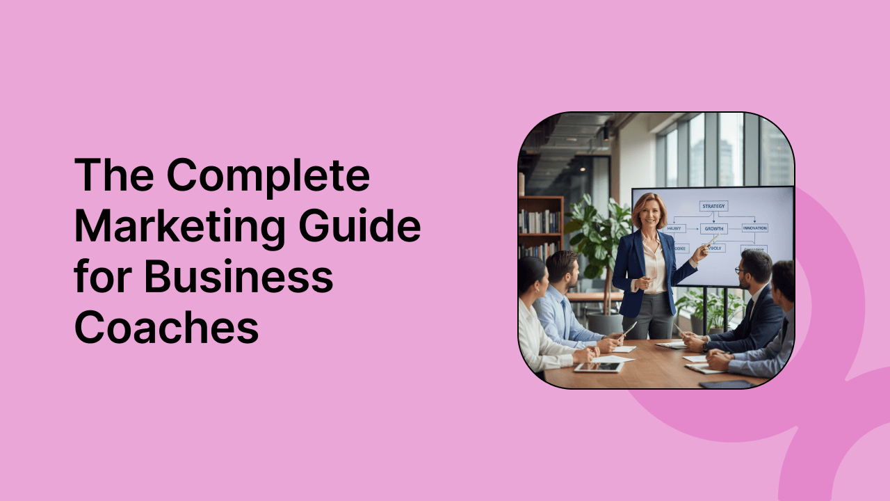 The Complete Marketing Guide for Business Coaches in 2025