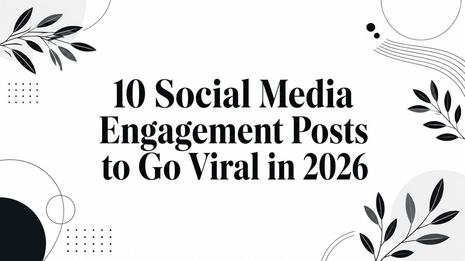 10 Social Media Engagement Posts to Go Viral in 2026