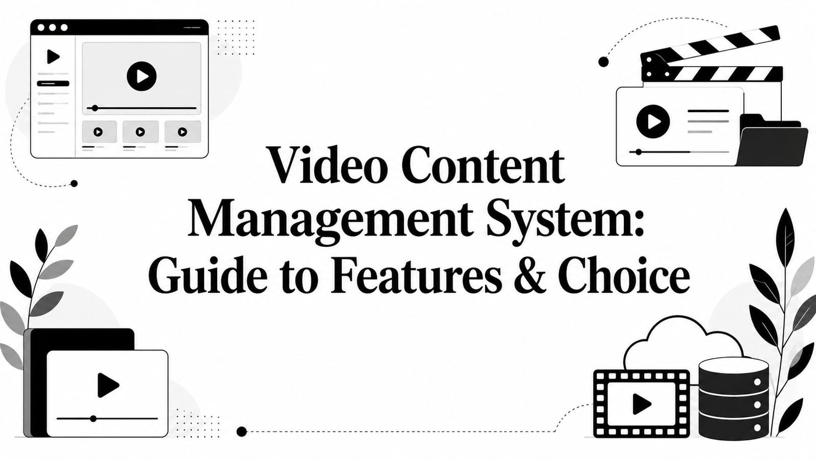 Video Content Management System: Guide to Features & Choice